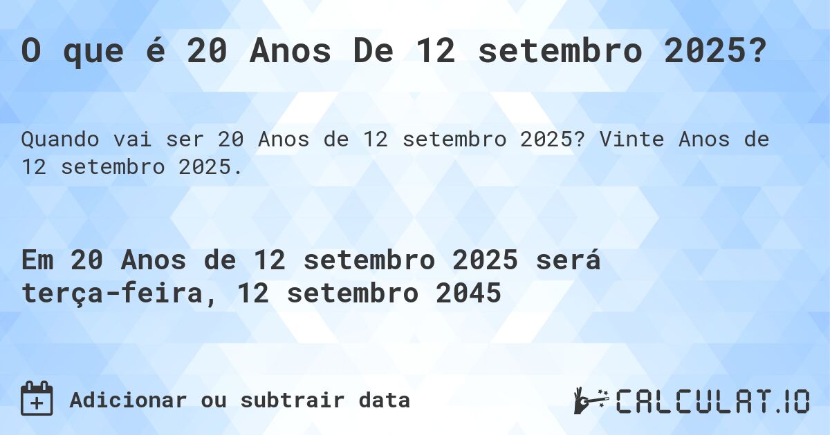 O que é 20 Anos De 12 setembro 2025?. Vinte Anos de 12 setembro 2025.