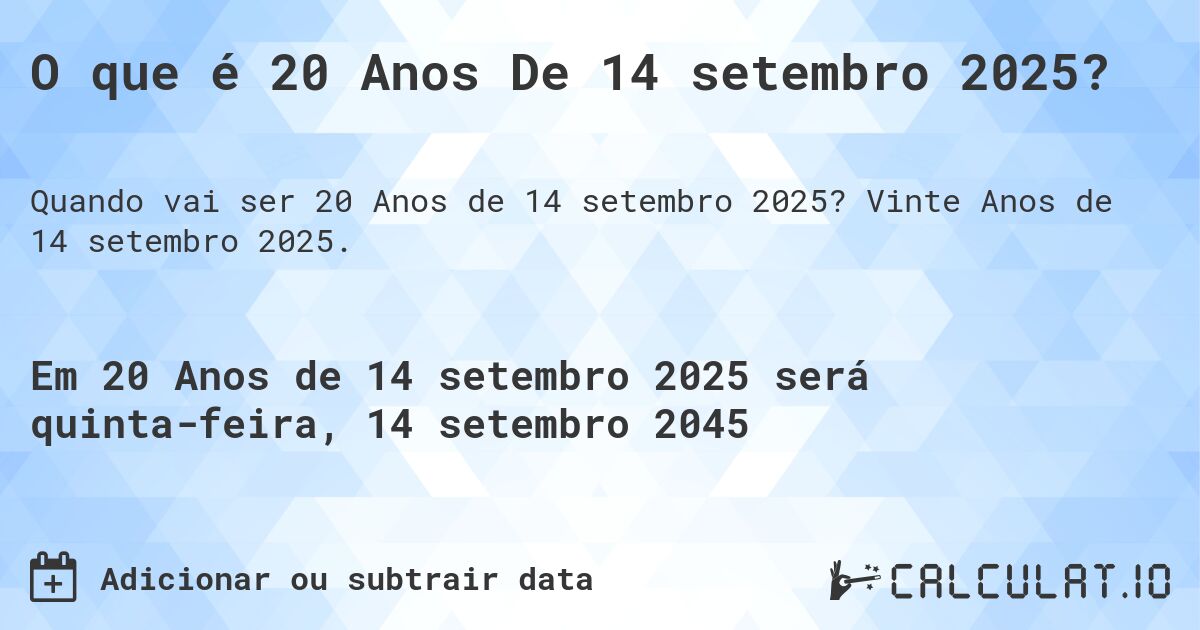 O que é 20 Anos De 14 setembro 2025?. Vinte Anos de 14 setembro 2025.