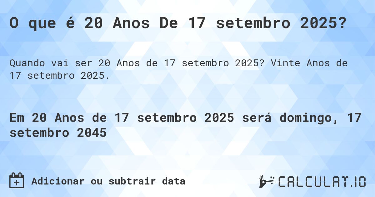 O que é 20 Anos De 17 setembro 2025?. Vinte Anos de 17 setembro 2025.