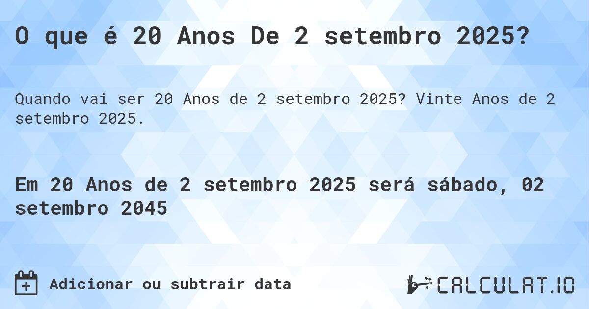 O que é 20 Anos De 2 setembro 2025?. Vinte Anos de 2 setembro 2025.