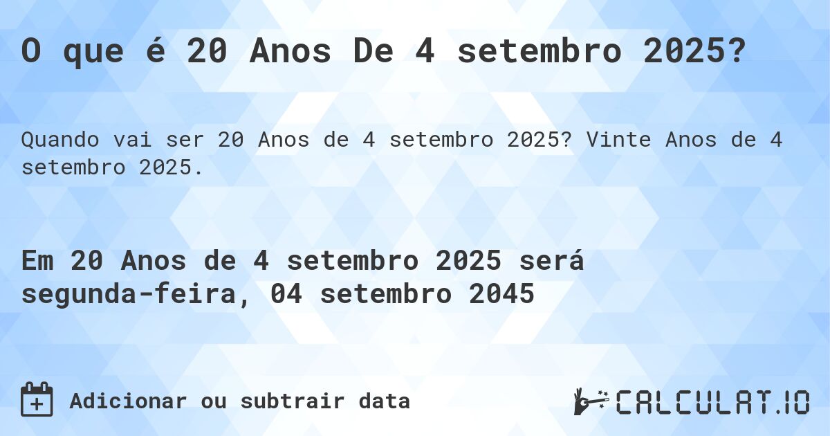 O que é 20 Anos De 4 setembro 2025?. Vinte Anos de 4 setembro 2025.