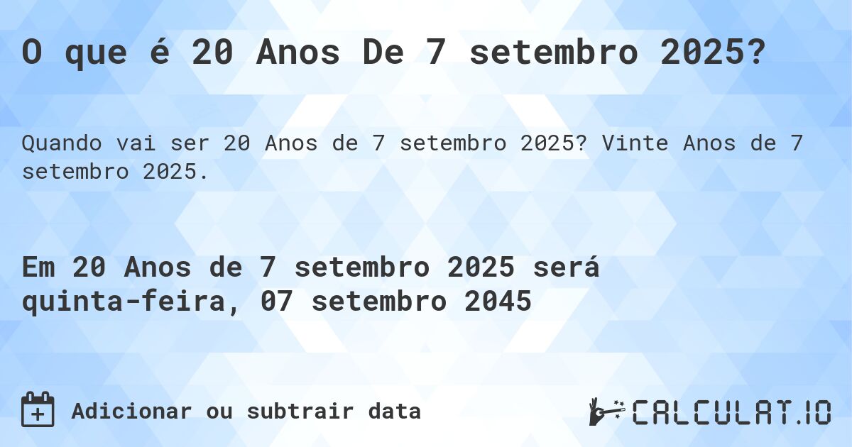 O que é 20 Anos De 7 setembro 2025?. Vinte Anos de 7 setembro 2025.