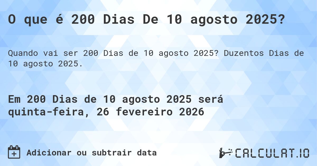 O que é 200 Dias De 10 agosto 2025?. Duzentos Dias de 10 agosto 2025.