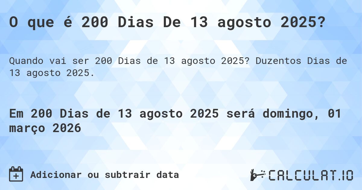 O que é 200 Dias De 13 agosto 2025?. Duzentos Dias de 13 agosto 2025.
