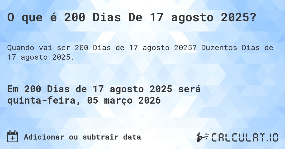 O que é 200 Dias De 17 agosto 2025?. Duzentos Dias de 17 agosto 2025.