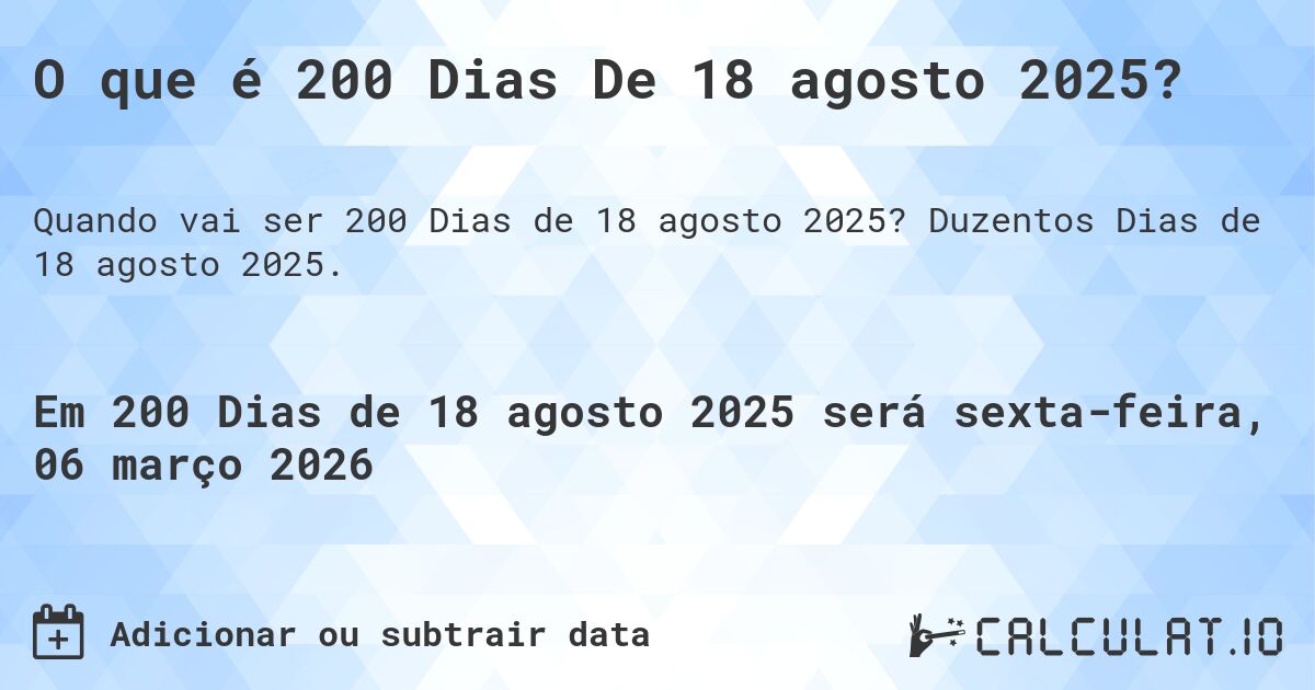 O que é 200 Dias De 18 agosto 2025?. Duzentos Dias de 18 agosto 2025.