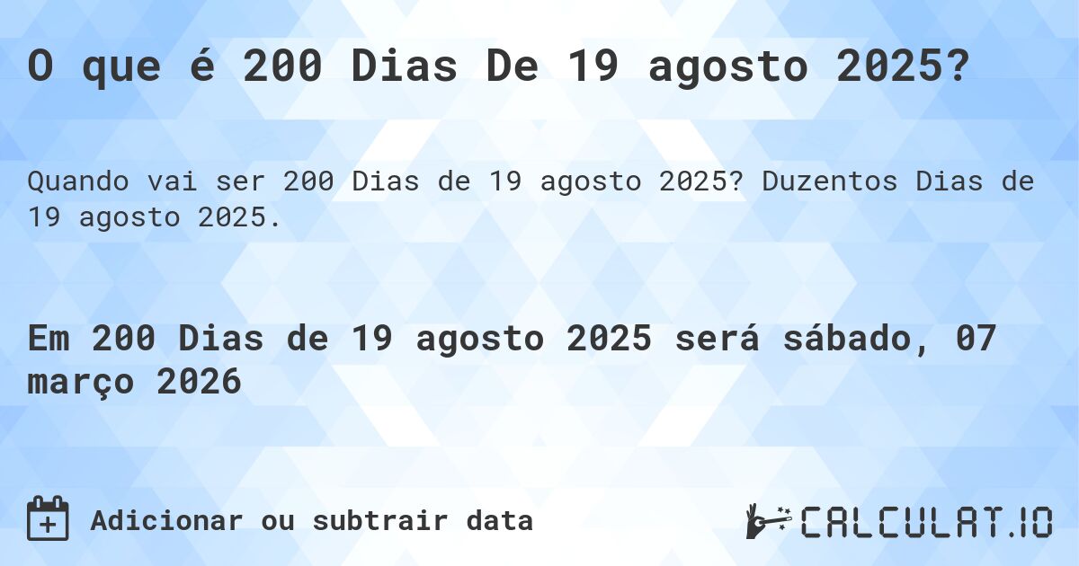 O que é 200 Dias De 19 agosto 2025?. Duzentos Dias de 19 agosto 2025.