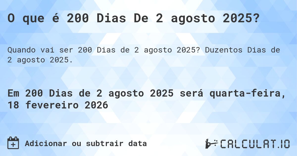 O que é 200 Dias De 2 agosto 2025?. Duzentos Dias de 2 agosto 2025.