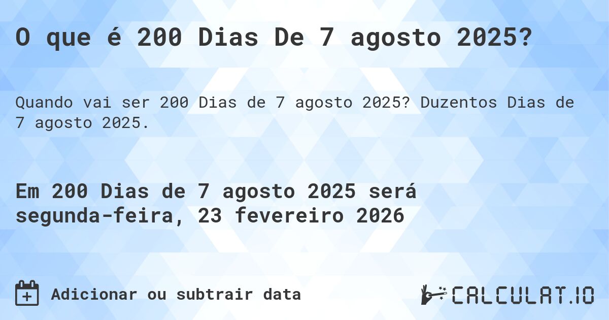 O que é 200 Dias De 7 agosto 2025?. Duzentos Dias de 7 agosto 2025.