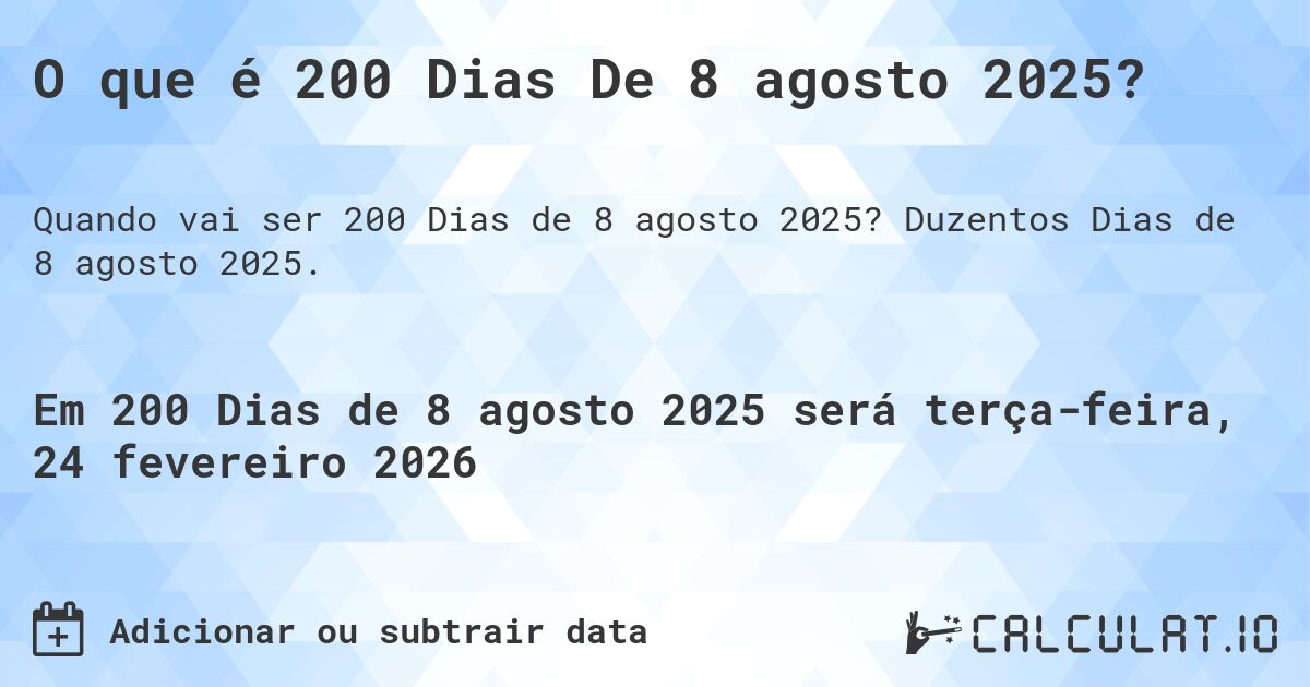 O que é 200 Dias De 8 agosto 2025?. Duzentos Dias de 8 agosto 2025.