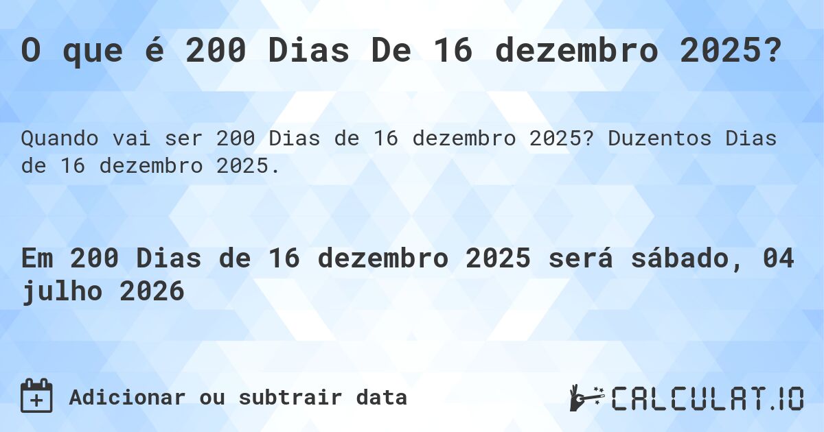 O que é 200 Dias De 16 dezembro 2025?. Duzentos Dias de 16 dezembro 2025.