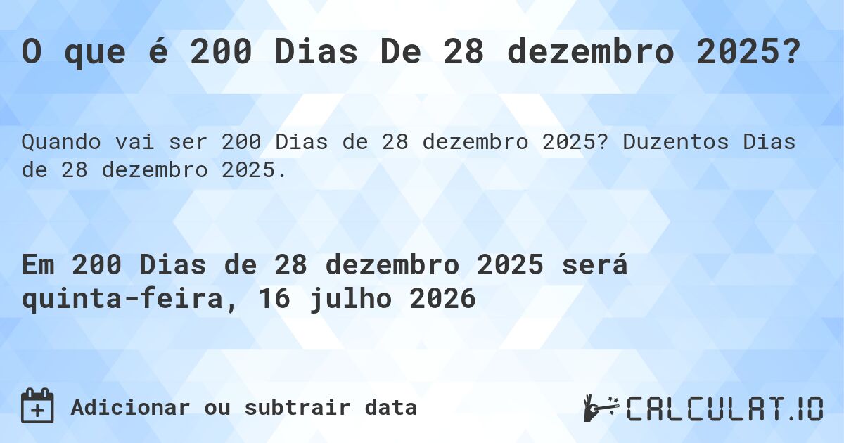 O que é 200 Dias De 28 dezembro 2025?. Duzentos Dias de 28 dezembro 2025.