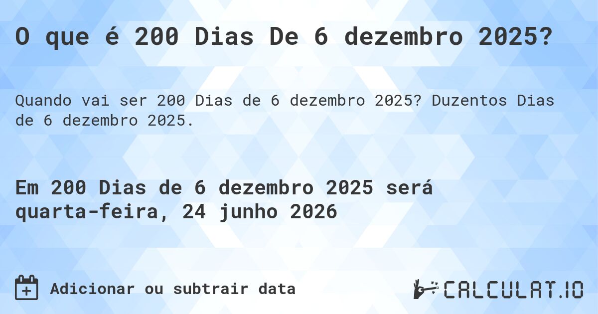O que é 200 Dias De 6 dezembro 2025?. Duzentos Dias de 6 dezembro 2025.