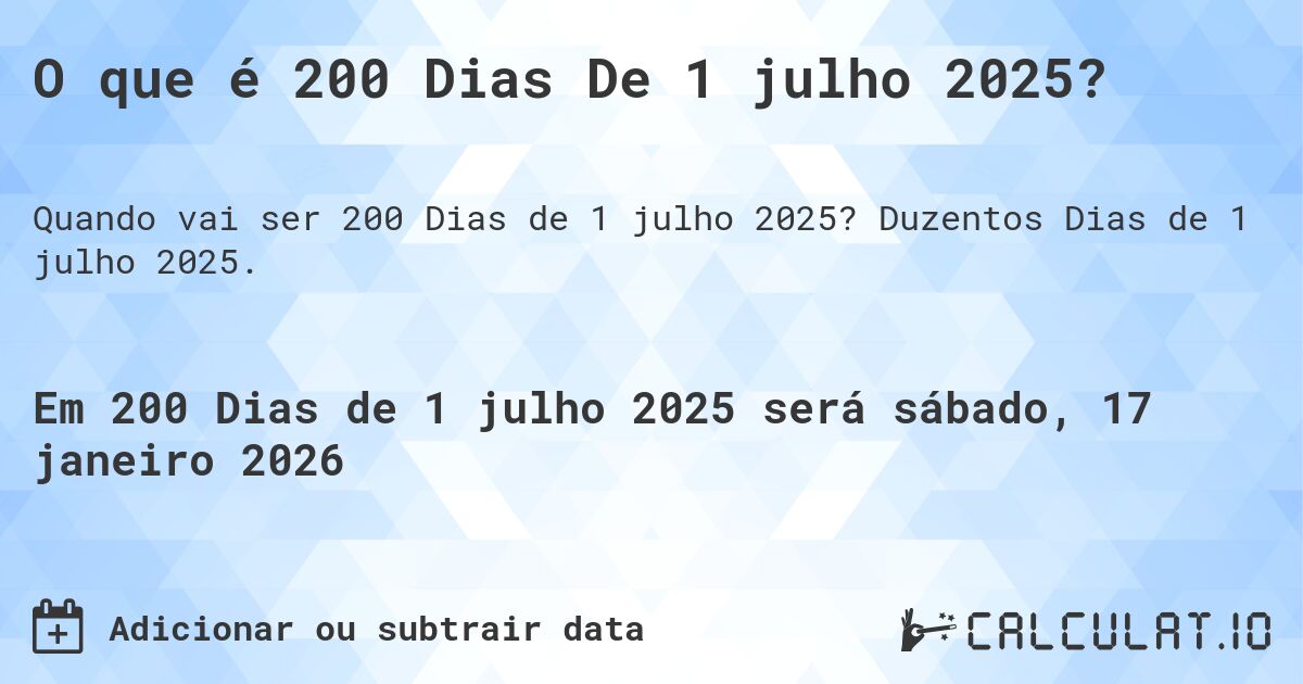 O que é 200 Dias De 1 julho 2025?. Duzentos Dias de 1 julho 2025.