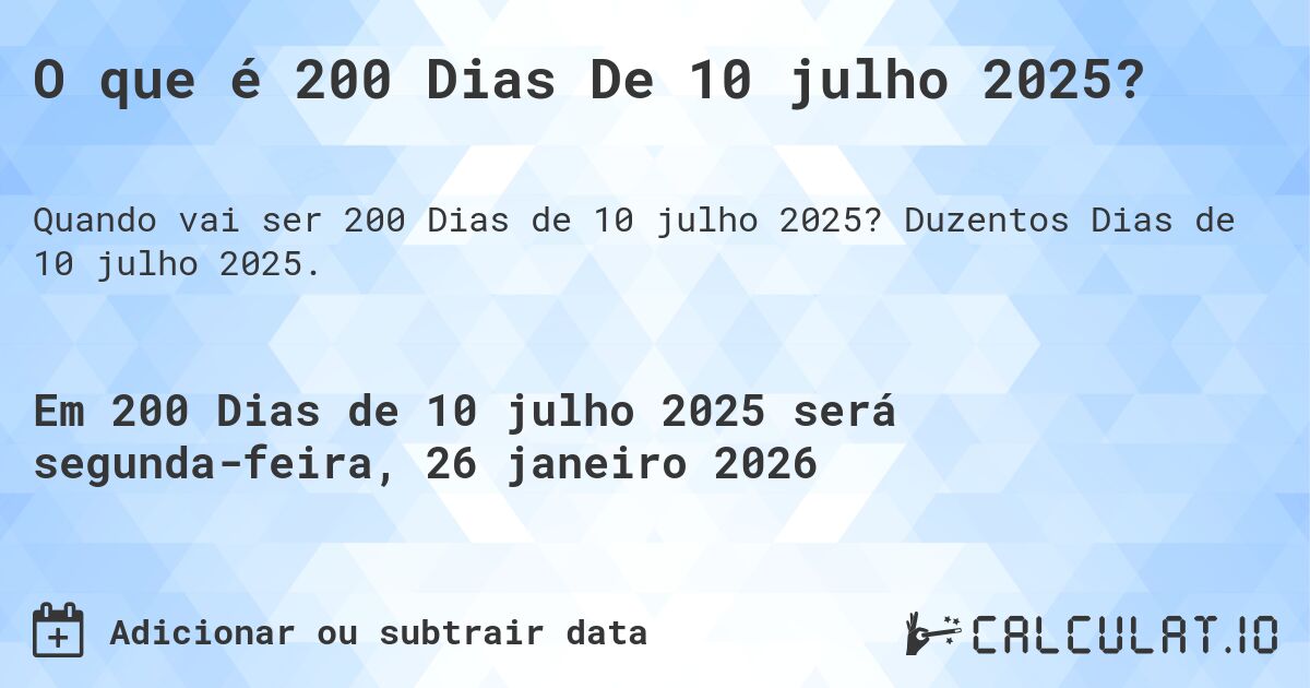O que é 200 Dias De 10 julho 2025?. Duzentos Dias de 10 julho 2025.