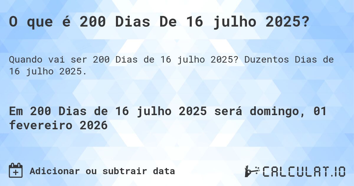 O que é 200 Dias De 16 julho 2025?. Duzentos Dias de 16 julho 2025.