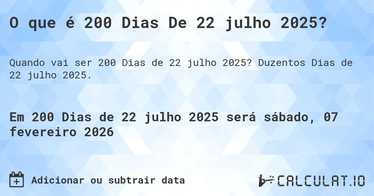 O que é 200 Dias De 22 julho 2025?. Duzentos Dias de 22 julho 2025.