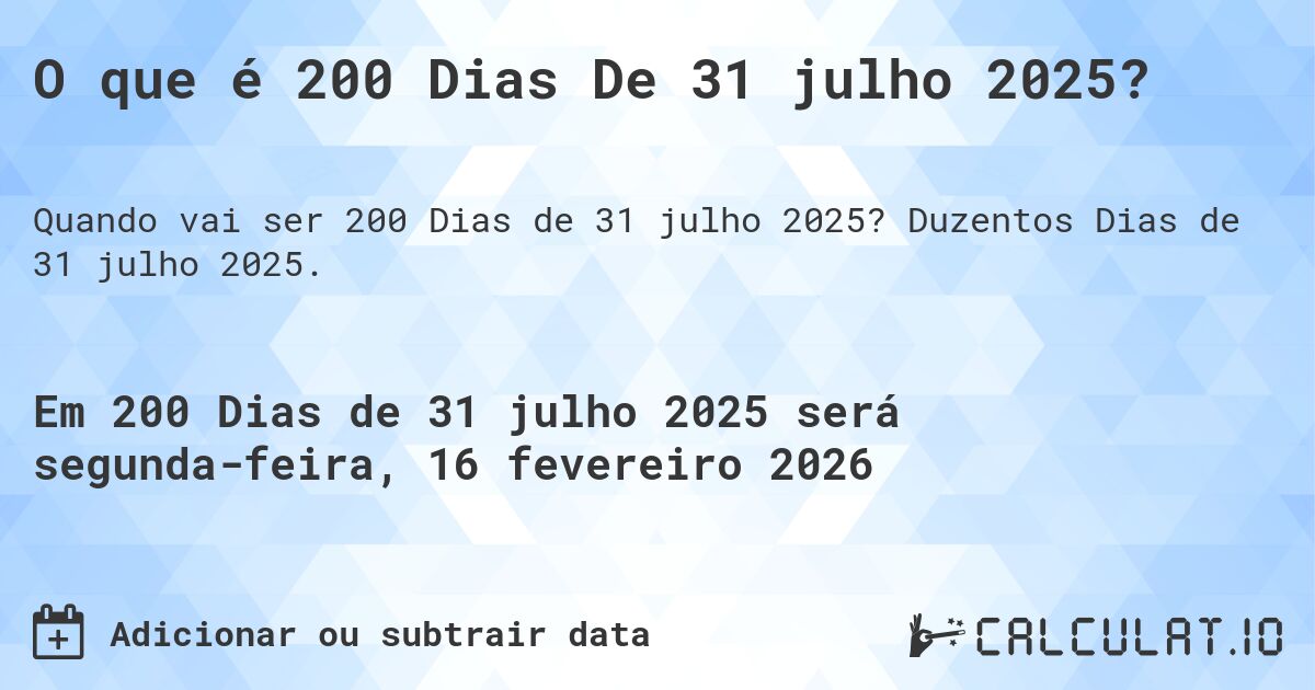 O que é 200 Dias De 31 julho 2025?. Duzentos Dias de 31 julho 2025.