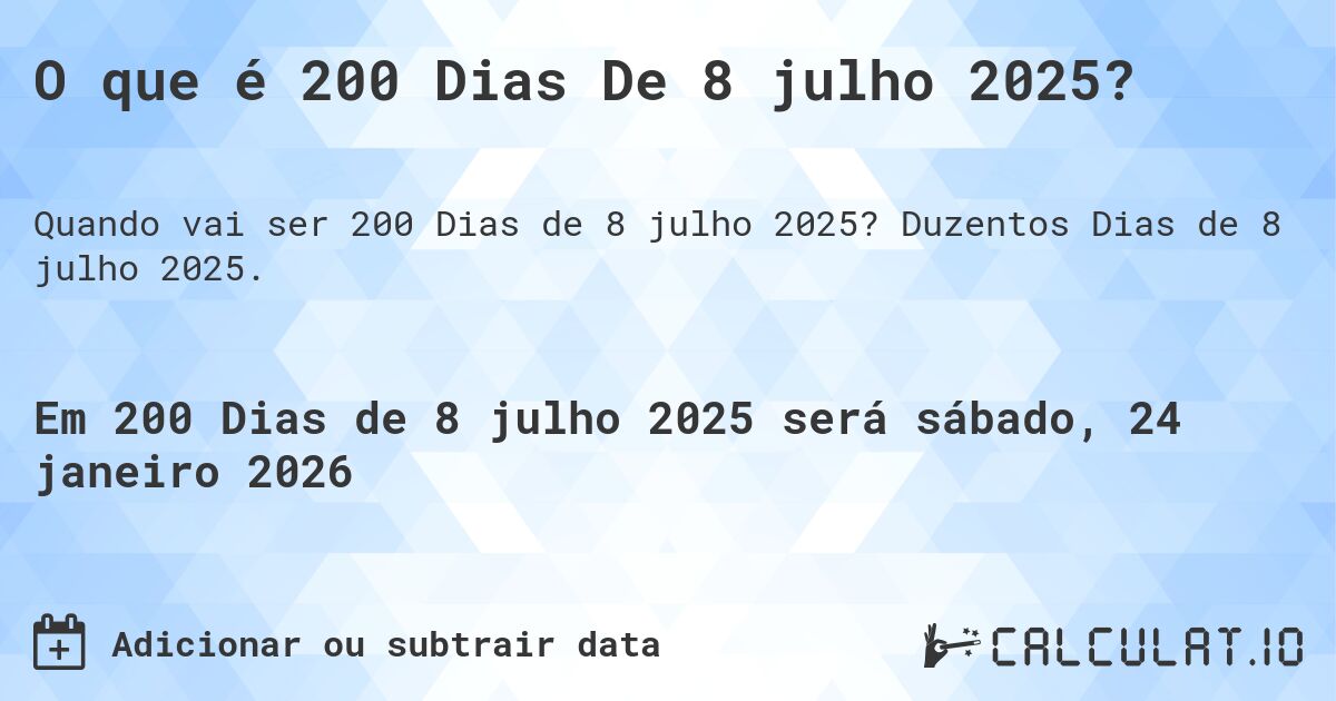O que é 200 Dias De 8 julho 2025?. Duzentos Dias de 8 julho 2025.