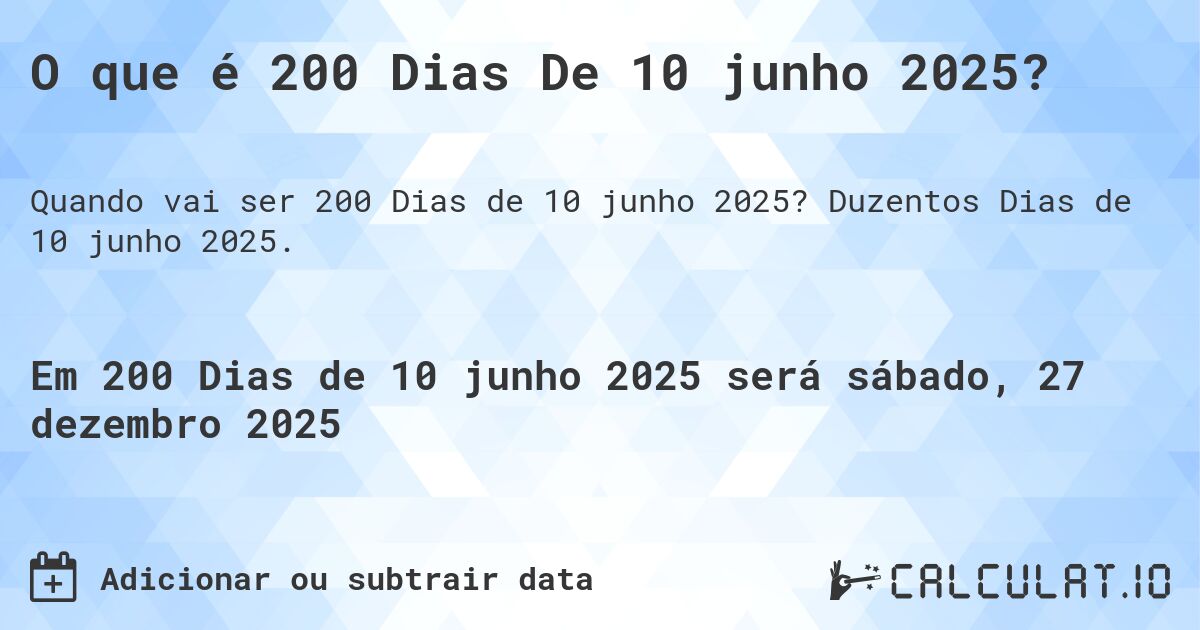 O que é 200 Dias De 10 junho 2025?. Duzentos Dias de 10 junho 2025.