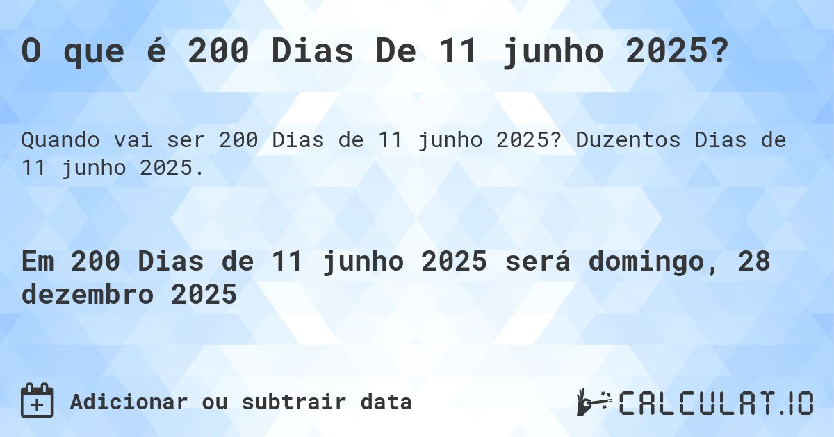 O que é 200 Dias De 11 junho 2025?. Duzentos Dias de 11 junho 2025.