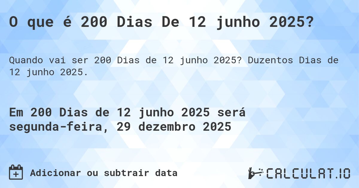 O que é 200 Dias De 12 junho 2025?. Duzentos Dias de 12 junho 2025.