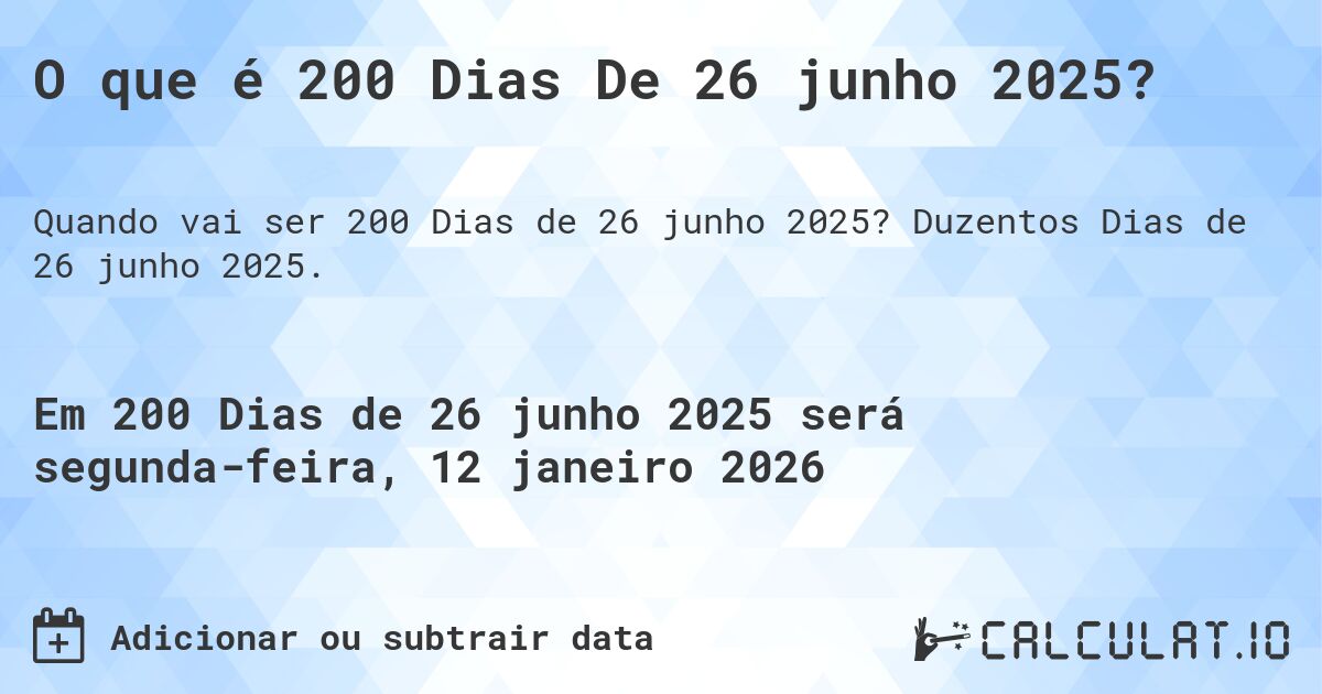 O que é 200 Dias De 26 junho 2025?. Duzentos Dias de 26 junho 2025.