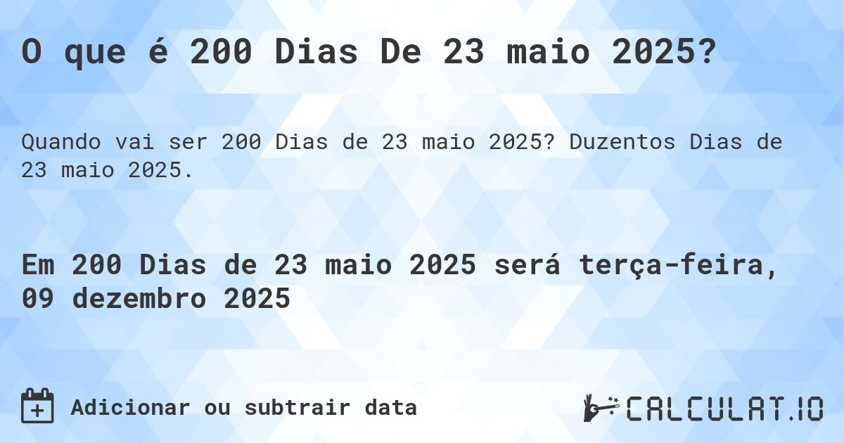 O que é 200 Dias De 23 maio 2025?. Duzentos Dias de 23 maio 2025.