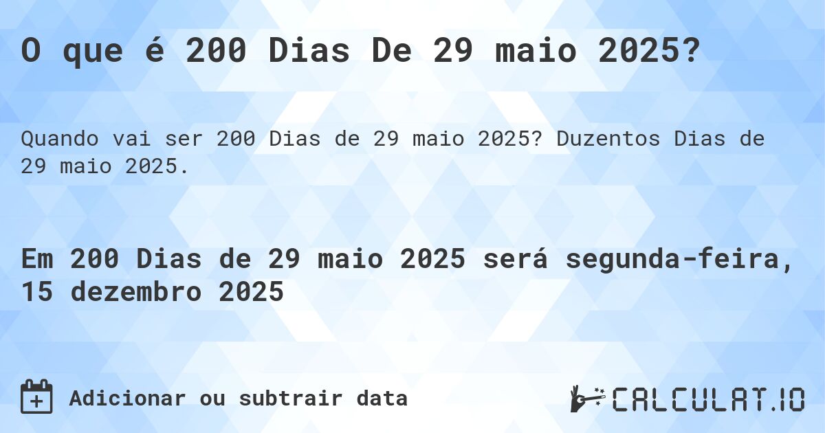 O que é 200 Dias De 29 maio 2025?. Duzentos Dias de 29 maio 2025.