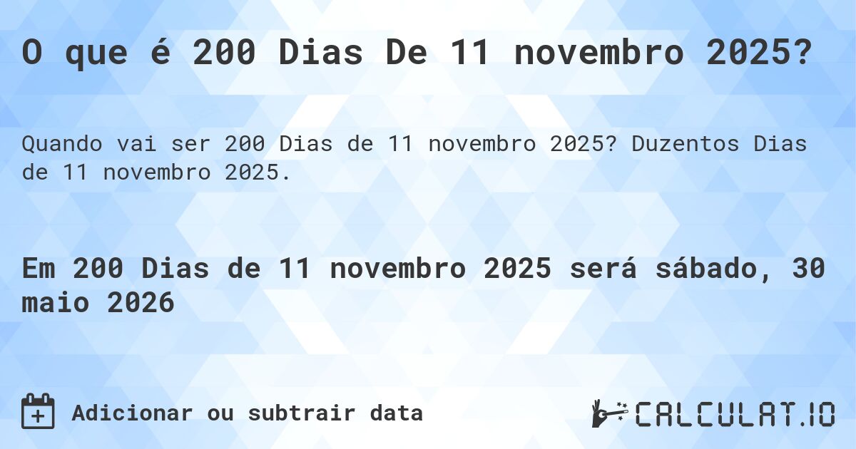 O que é 200 Dias De 11 novembro 2025?. Duzentos Dias de 11 novembro 2025.