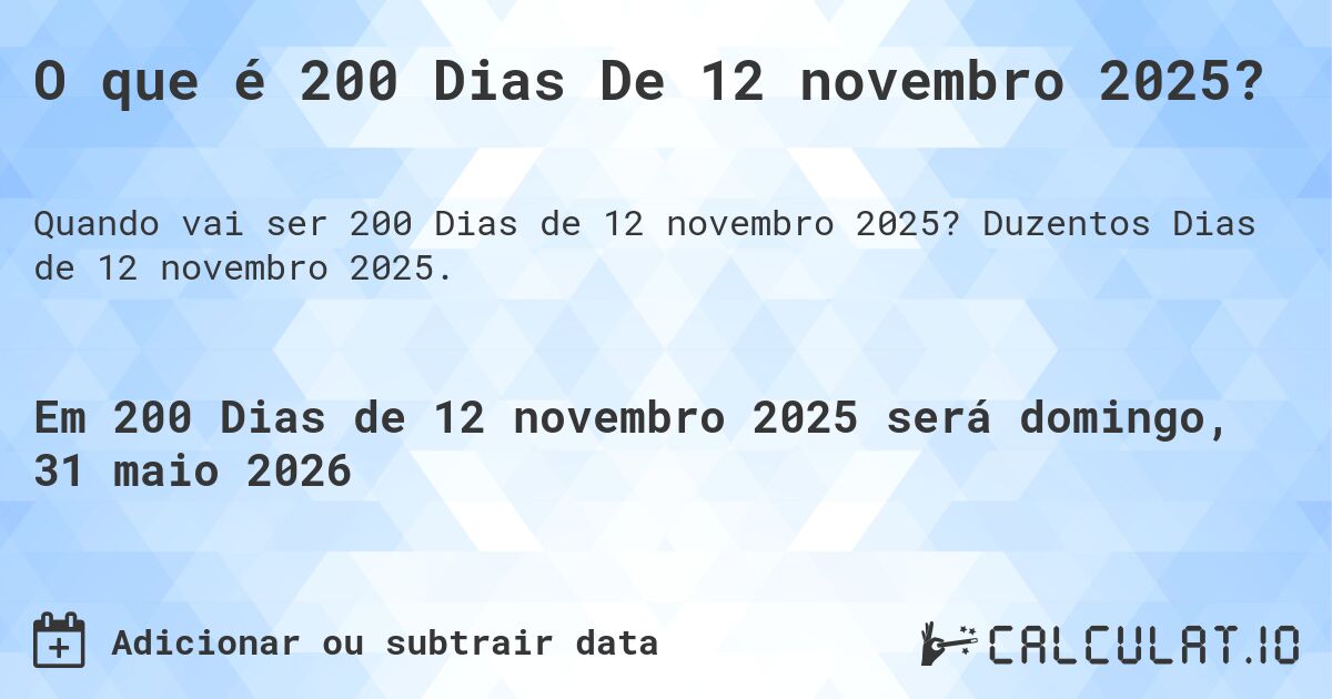 O que é 200 Dias De 12 novembro 2025?. Duzentos Dias de 12 novembro 2025.