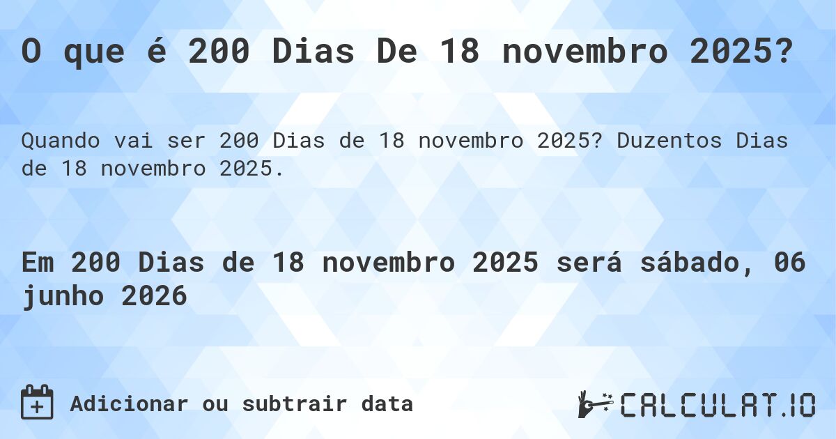 O que é 200 Dias De 18 novembro 2025?. Duzentos Dias de 18 novembro 2025.