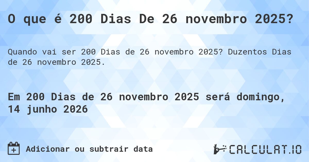 O que é 200 Dias De 26 novembro 2025?. Duzentos Dias de 26 novembro 2025.