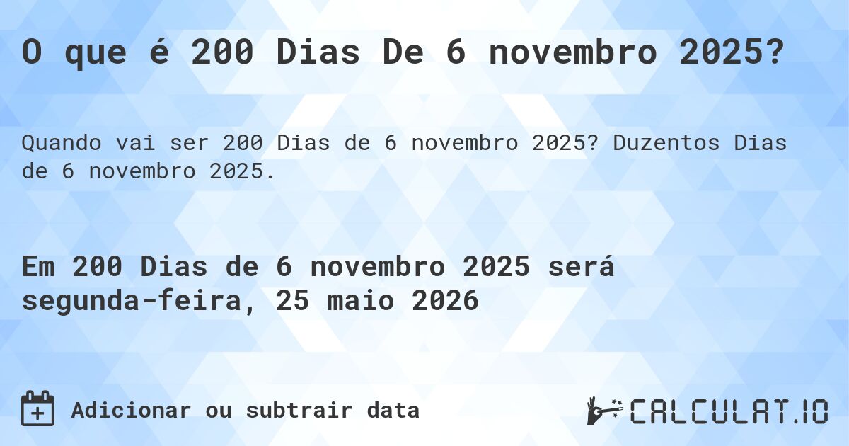 O que é 200 Dias De 6 novembro 2025?. Duzentos Dias de 6 novembro 2025.