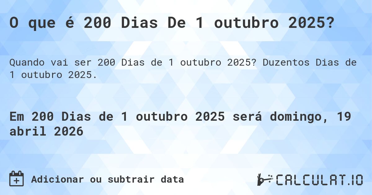 O que é 200 Dias De 1 outubro 2025?. Duzentos Dias de 1 outubro 2025.