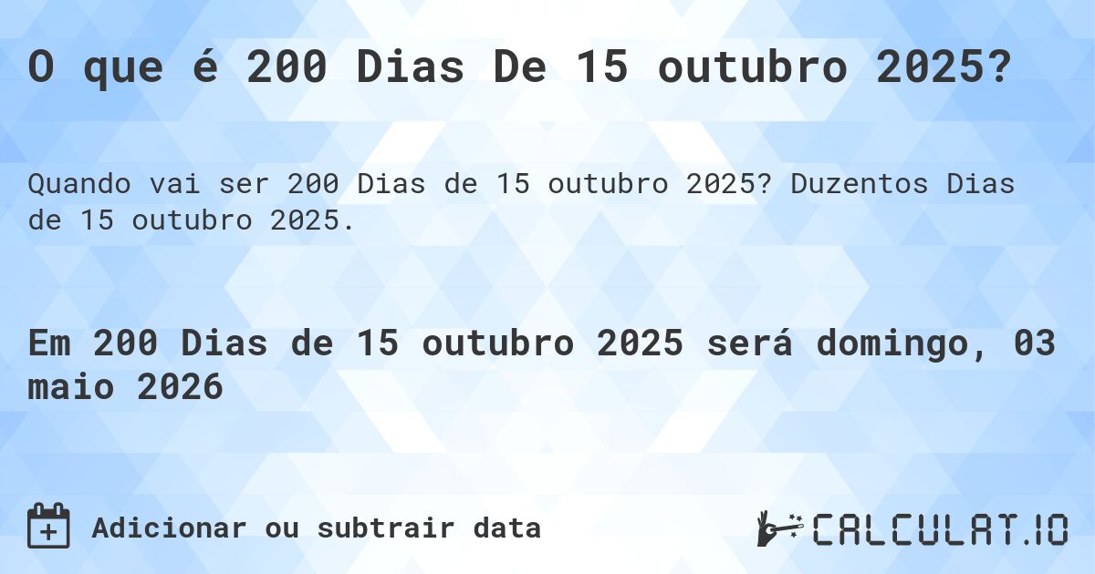O que é 200 Dias De 15 outubro 2025?. Duzentos Dias de 15 outubro 2025.