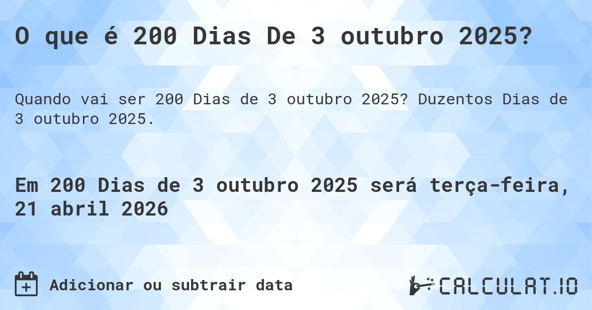 O que é 200 Dias De 3 outubro 2025?. Duzentos Dias de 3 outubro 2025.