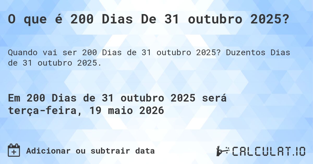 O que é 200 Dias De 31 outubro 2025?. Duzentos Dias de 31 outubro 2025.