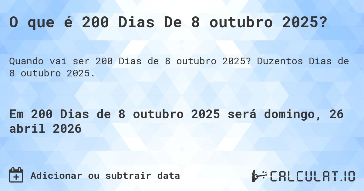 O que é 200 Dias De 8 outubro 2025?. Duzentos Dias de 8 outubro 2025.