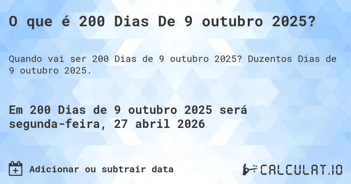 O que é 200 Dias De 9 outubro 2025?. Duzentos Dias de 9 outubro 2025.