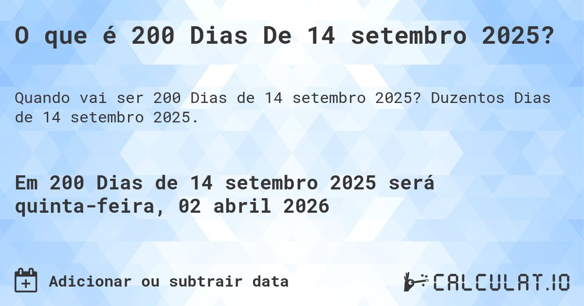 O que é 200 Dias De 14 setembro 2025?. Duzentos Dias de 14 setembro 2025.
