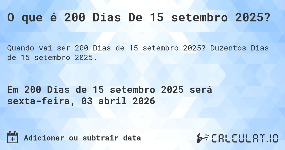 O que é 200 Dias De 15 setembro 2025?. Duzentos Dias de 15 setembro 2025.