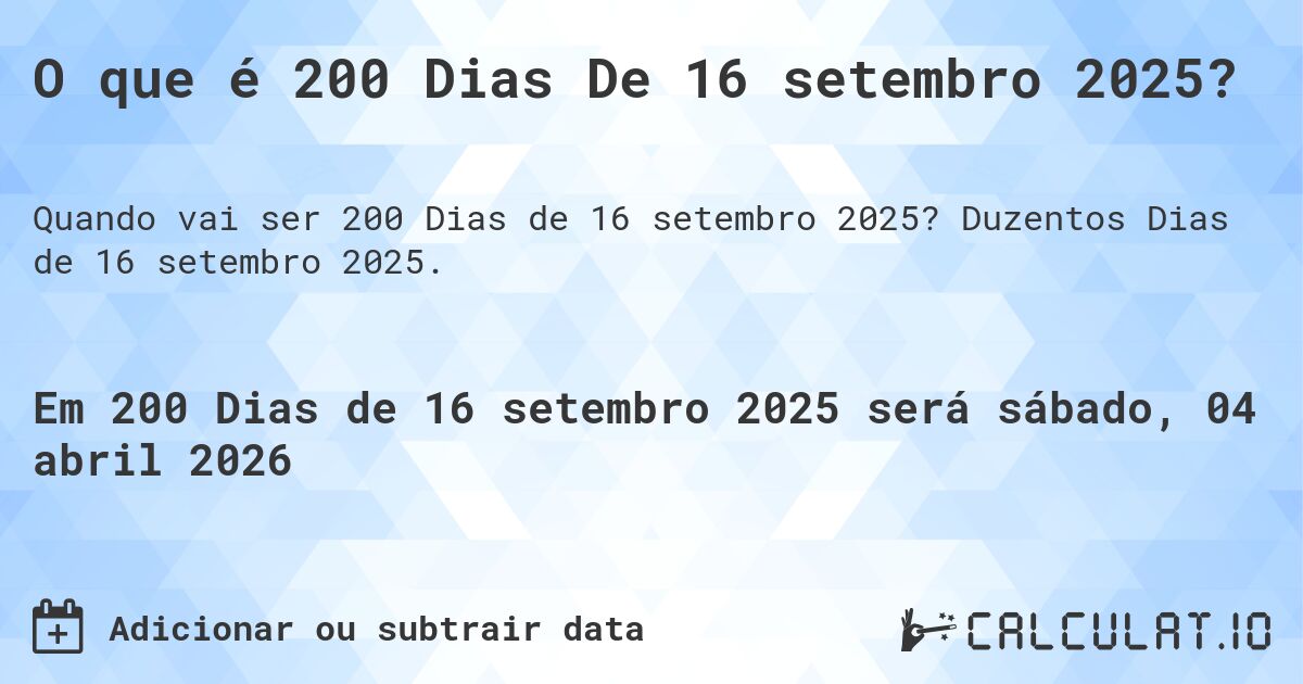 O que é 200 Dias De 16 setembro 2025?. Duzentos Dias de 16 setembro 2025.