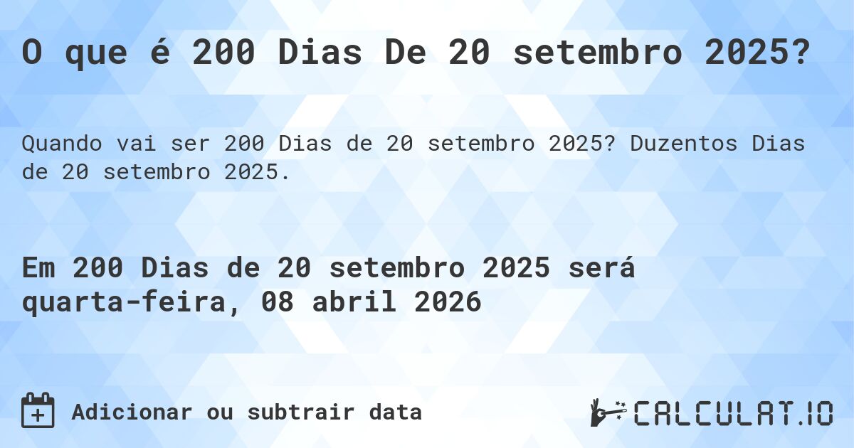 O que é 200 Dias De 20 setembro 2025?. Duzentos Dias de 20 setembro 2025.