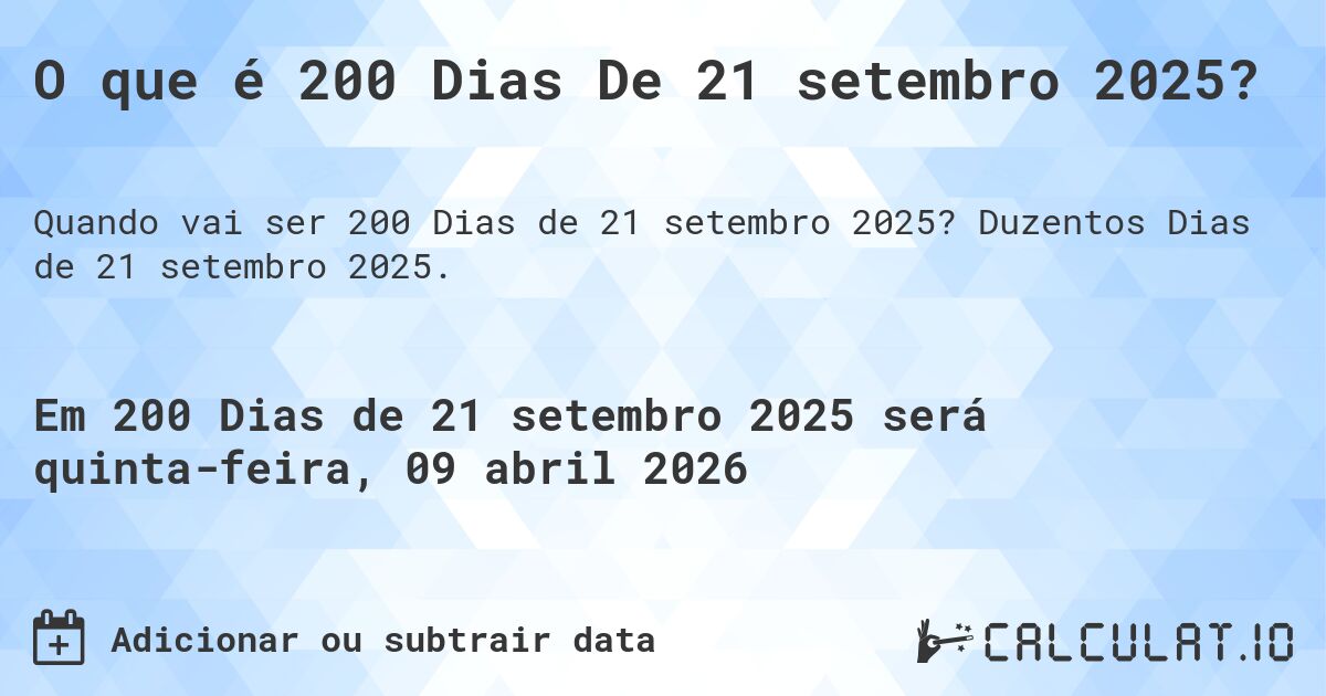 O que é 200 Dias De 21 setembro 2025?. Duzentos Dias de 21 setembro 2025.