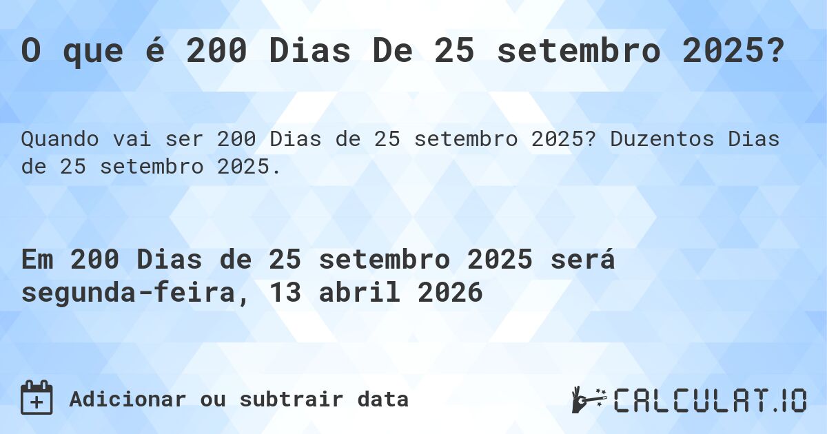 O que é 200 Dias De 25 setembro 2025?. Duzentos Dias de 25 setembro 2025.