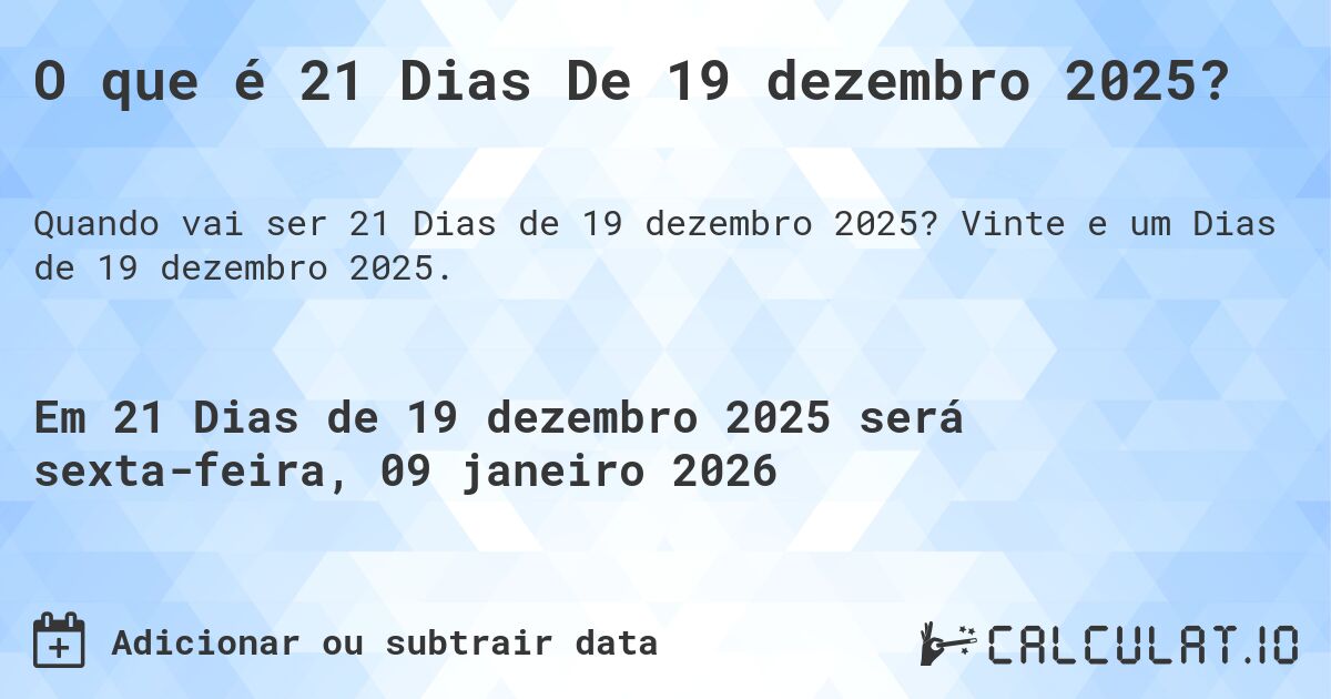 O que é 21 Dias De 19 dezembro 2025?. Vinte e um Dias de 19 dezembro 2025.