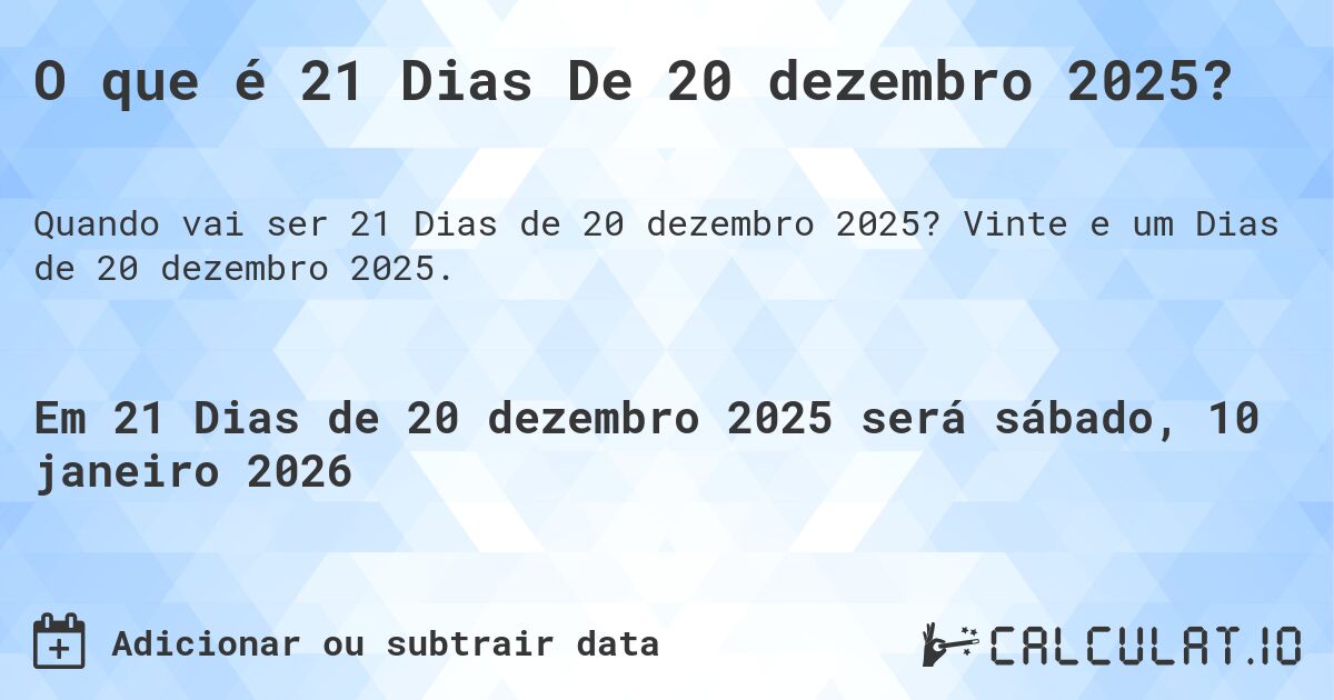 O que é 21 Dias De 20 dezembro 2025?. Vinte e um Dias de 20 dezembro 2025.