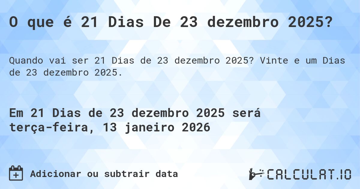 O que é 21 Dias De 23 dezembro 2025?. Vinte e um Dias de 23 dezembro 2025.