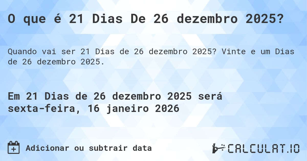 O que é 21 Dias De 26 dezembro 2025?. Vinte e um Dias de 26 dezembro 2025.